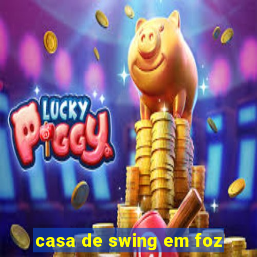 casa de swing em foz